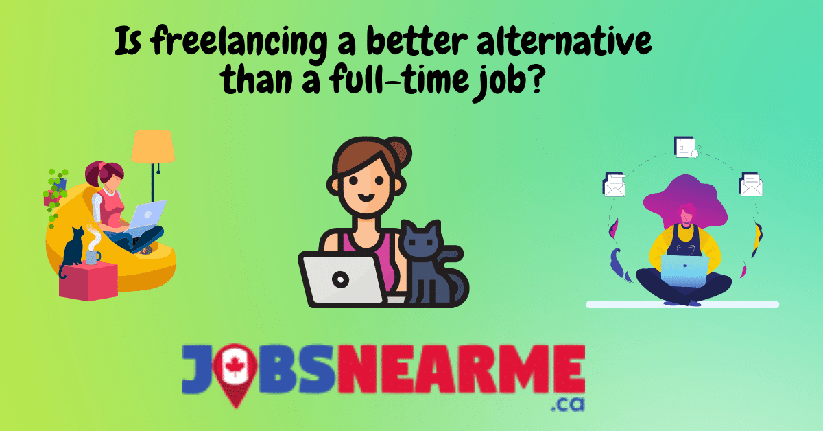 Is freelancing a better alternative than a full-time job?: Jobsnearme.ca