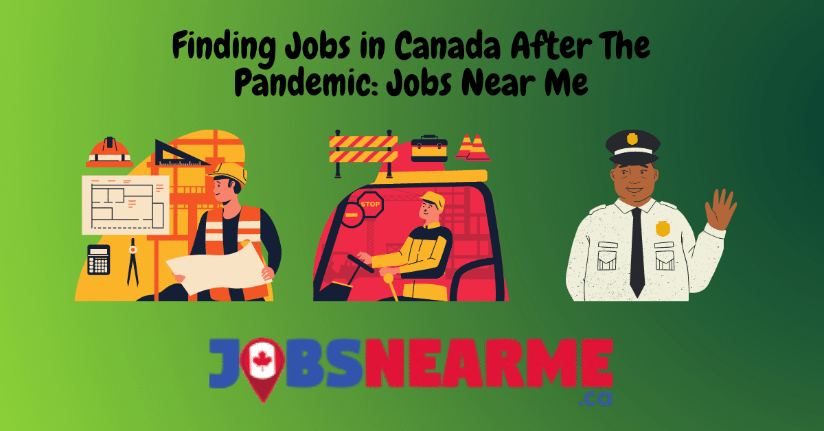 Finding Jobs in Canada After The Pandemic: Jobs Near Me: Jobsnearme.ca